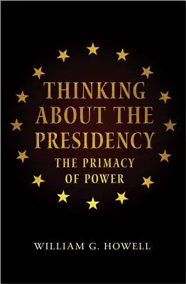 Réflexion sur la présidence : La primauté du pouvoir - Thinking about the Presidency: The Primacy of Power