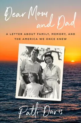 Chers papa et maman : Une lettre sur la famille, la mémoire et l'Amérique que nous connaissions autrefois - Dear Mom and Dad: A Letter about Family, Memory, and the America We Once Knew