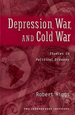 Dépression, guerre et guerre froide : études d'économie politique - Depression, War, and Cold War: Studies in Political Economy