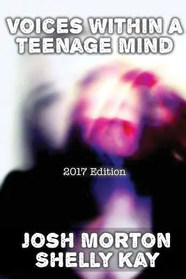 Les voix de l'esprit d'un adolescent [édition 2017] - Voices Within A Teenage Mind [2017 Edition]