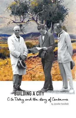 Construire une ville : C.S. Daley et l'histoire de Canberra - Building a City: C.S. Daley and the story of Canberra