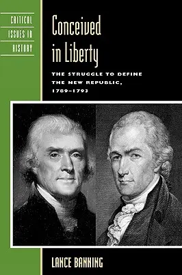 Conçu dans la liberté : La lutte pour définir la nouvelle République, 1789-1793 - Conceived in Liberty: The Struggle to Define the New Republic, 1789-1793