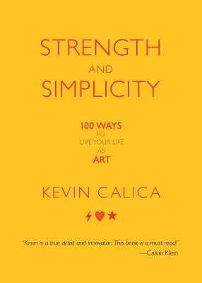 Force et simplicité : 100 façons de vivre sa vie comme un art - Strength and Simplicity: 100 Ways to Live Your Life as Art