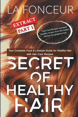 Le secret de l'extrait de cheveux sains Partie 1 (Impression couleur) : Votre guide complet d'alimentation et de mode de vie pour des cheveux sains avec des recettes de soins capillaires - Secret of Healthy Hair Extract Part 1 (Full Color Print): Your Complete Food & Lifestyle Guide for Healthy Hair with Hair Care Recipes