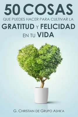 50 choses que vous pouvez faire pour cultiver le bonheur et la gratitude dans votre vie - 50 Cosas Que Puedes Hacer para Cultivar la Felicidad y Gratitud en Tu Vida