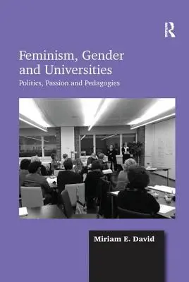 Féminisme, genre et universités : Politiques, passions et pédagogies - Feminism, Gender and Universities: Politics, Passion and Pedagogies