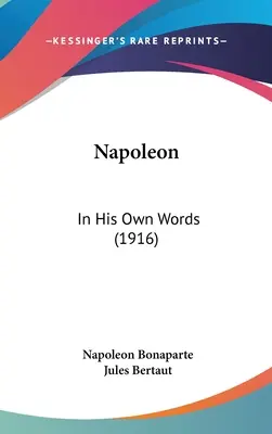 Napoléon : dans ses propres mots (1916) - Napoleon: In His Own Words (1916)