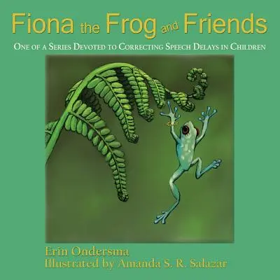 Fiona la grenouille et ses amis : Une série consacrée à la correction des retards de la parole chez les enfants - Fiona the Frog and Friends: One of a Series Devoted to Correcting Speech Delays in Children