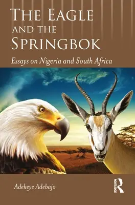 L'aigle et le springbok : Essais sur le Nigeria et l'Afrique du Sud - The Eagle and the Springbok: Essays on Nigeria and South Africa