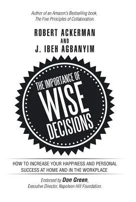 L'importance des décisions judicieuses : Comment accroître votre bonheur et votre réussite personnelle à la maison et sur le lieu de travail - The Importance of Wise Decisions: How to Increase Your Happiness and Personal Success at Home and in the Workplace