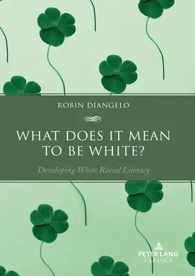 Qu'est-ce que cela signifie d'être blanc ? Développer la littératie raciale des Blancs - What Does It Mean to Be White?: Developing White Racial Literacy