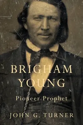 Brigham Young : Prophète pionnier - Brigham Young: Pioneer Prophet