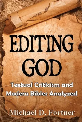 Editer Dieu : La critique textuelle et l'analyse des bibles modernes - Editing God: Textual Criticism and Modern Bibles Analyzed