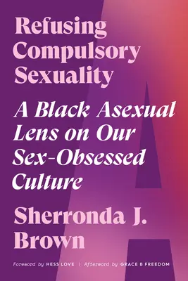 Refuser la sexualité obligatoire : Un regard noir et asexué sur notre culture obsédée par le sexe - Refusing Compulsory Sexuality: A Black Asexual Lens on Our Sex-Obsessed Culture