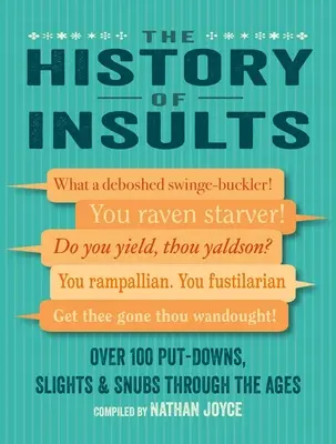 L'histoire des insultes : Plus de 100 dénigrements, insultes et vexations à travers les âges - The History of Insults: Over 100 Put-Downs, Slights & Snubs Through the Ages