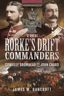 Les commandants de la Dérive de Rorke : Gonville Bromhead et John Chard - The Rorke's Drift Commanders: Gonville Bromhead and John Chard