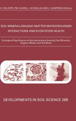 Signification écologique des interactions entre les minéraux argileux, la matière organique et le biote du sol : Volume 28b - Ecological Significance of the Interactions Among Clay Minerals, Organic Matter and Soil Biota: Volume 28b