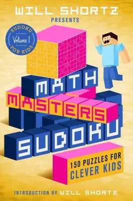 Will Shortz présente Math Masters Sudoku : 150 énigmes pour enfants intelligents - Will Shortz Presents Math Masters Sudoku: 150 Puzzles for Clever Kids