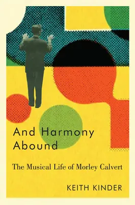Et l'harmonie règne : La vie musicale de Morley Calvert - And Harmony Abound: The Musical Life of Morley Calvert