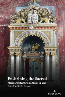 Enchâsser le sacré : la microarchitecture dans les espaces rituels - Enshrining the Sacred: Microarchitecture in Ritual Spaces