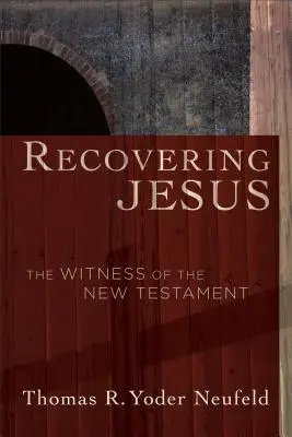 Retrouver Jésus : Le témoignage du Nouveau Testament - Recovering Jesus: The Witness of the New Testament