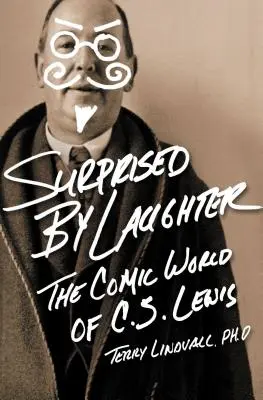 Surpris par le rire, révisé et mis à jour : L'univers comique de C.S. Lewis - Surprised by Laughter Revised and Updated: The Comic World of C.S. Lewis