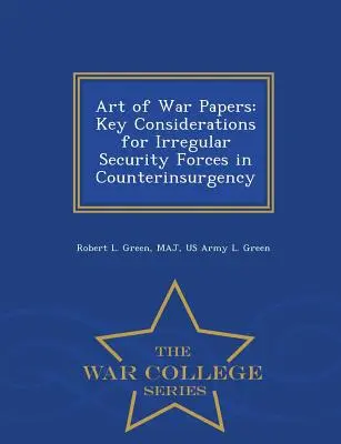 Les Cahiers de l'art de la guerre : Considérations clés pour les forces de sécurité irrégulières dans la contre-insurrection - War College Series - Art of War Papers: Key Considerations for Irregular Security Forces in Counterinsurgency - War College Series