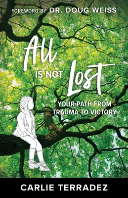 Tout n'est pas perdu : Votre chemin du traumatisme à la victoire - All is Not Lost: Your Path from Trauma to Victory