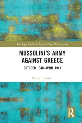 L'armée de Mussolini contre la Grèce : Octobre 1940-Avril 1941 - Mussolini's Army Against Greece: October 1940-April 1941