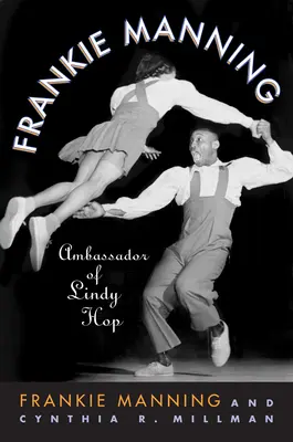 Frankie Manning : Ambassadeur du Lindy Hop - Frankie Manning: Ambassador of Lindy Hop
