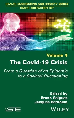 La crise de la Covid-19 : D'une question d'épidémie à un questionnement sociétal, Volume 4 - The Covid-19 Crisis: From a Question of an Epidemic to a Societal Questioning, Volume 4