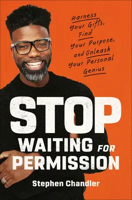 N'attendez plus la permission : Exploitez vos dons, trouvez votre raison d'être et libérez votre génie personnel. - Stop Waiting for Permission: Harness Your Gifts, Find Your Purpose, and Unleash Your Personal Genius