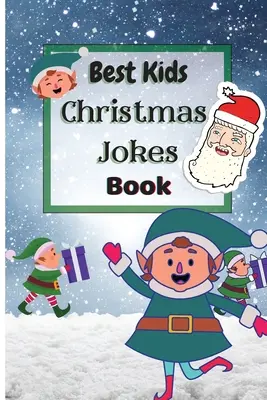 Le meilleur livre de blagues de Noël pour les enfants : Livre de blagues de Noël pour les enfants et la famille - Best Kids Christmas Jokes Book: Christmas Joke Book for Kids and Family