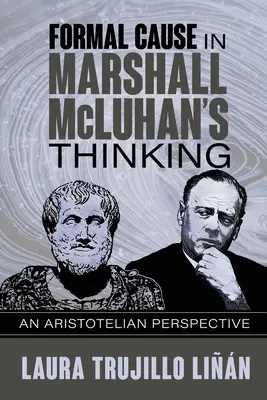 La cause formelle dans la pensée de Marshall McLuhan : Une perspective aristotélicienne - Formal Cause in Marshall McLuhan's Thinking: An Aristotelian Perspective