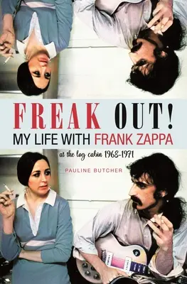 Freak Out ! Ma vie avec Frank Zappa : Laurel Canyon 1968 - 1971 - Freak Out! My Life with Frank Zappa: Laurel Canyon 1968 - 1971