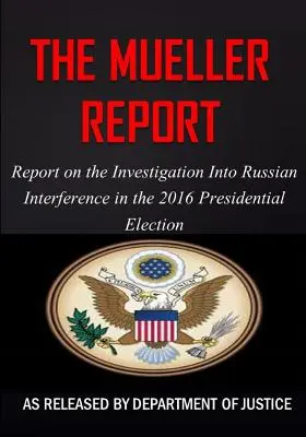 Le rapport Mueller : Rapport sur l'enquête relative à l'ingérence de la Russie dans l'élection présidentielle de 2016 - The Mueller Report: Report on the Investigation into Russian Interference in the 2016 Presidential Election