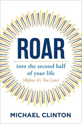 Roar : Dans la seconde moitié de votre vie (avant qu'il ne soit trop tard) - Roar: Into the Second Half of Your Life (Before It's Too Late)