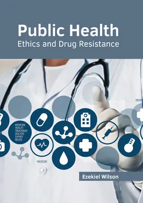 Santé publique : Éthique et résistance aux médicaments - Public Health: Ethics and Drug Resistance