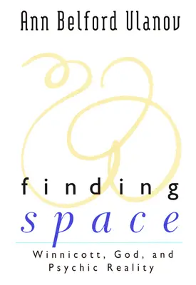 Trouver l'espace : Winnicott, Dieu et la réalité psychique - Finding Space: Winnicott, God, and Psychic Reality