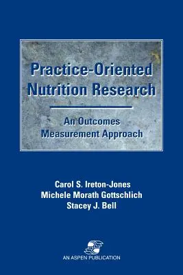 Recherche nutritionnelle axée sur la pratique : Une approche de la mesure des résultats : Une approche de la mesure des résultats - Practice-Oriented Nutrition Research: An Outcomes Measurement Approach: An Outcomes Measurement Approach