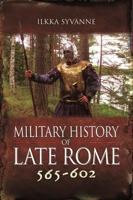 Histoire militaire de la Rome tardive 565-602 - Military History of Late Rome 565-602