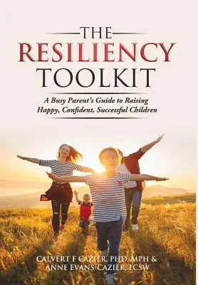 La boîte à outils de la résilience : Le guide du parent occupé pour élever des enfants heureux, confiants et performants - The Resiliency Toolkit: A Busy Parent's Guide to Raising Happy, Confident, Successful Children