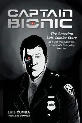 Captain Bionic : L'incroyable histoire de Luis Cumba sur les premiers intervenants : Les héros quotidiens de l'Amérique - Captain Bionic: The Amazing Luis Cumba Story of First Responders: America's Everyday Heroes