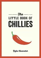 Petit livre des piments - Un guide de poche sur le monde merveilleux des piments, avec des recettes, des anecdotes et bien d'autres choses encore - Little Book of Chillies - A Pocket Guide to the Wonderful World of Chilli Peppers, Featuring Recipes, Trivia and More