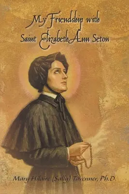 Mon amitié avec sainte Elizabeth Ann Seton (Tavenner Mary Hilaire (Sally)) - My Friendship with Saint Elizabeth Ann Seton (Tavenner Mary Hilaire (Sally))