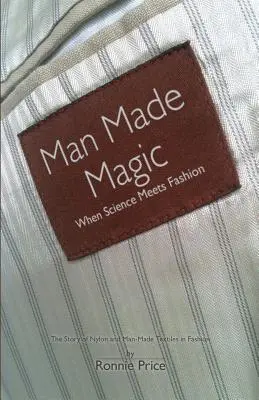 Man Made Magic - Quand la science rencontre la mode : L'histoire du nylon et des textiles artificiels dans la mode - Man Made Magic - When Science Meets Fashion: The Story of Nylon and Man-Made Textiles in Fashion