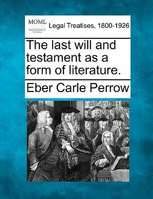 Les dernières volontés et le testament comme forme de littérature. - The Last Will and Testament as a Form of Literature.