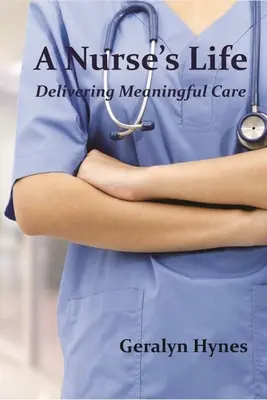 La vie d'une infirmière : Dispenser des soins significatifs - A Nurse's Life: Delivering Meaningful Care