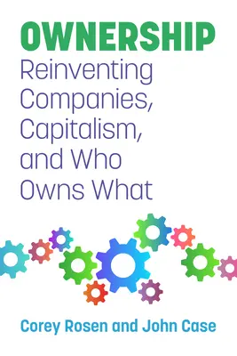 Propriété : Réinventer les entreprises, le capitalisme et qui possède quoi - Ownership: Reinventing Companies, Capitalism, and Who Owns What