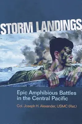 Les débarquements de la tempête : Epic Amphibious Battles in the Central Pacific (Alexander Usmc (Ret ). Col Joseph H.) - Storm Landings: Epic Amphibious Battles in the Central Pacific (Alexander Usmc (Ret ). Col Joseph H.)